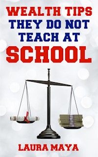 Wealth Tips  They  Do Not Teach at School (2018, #2) - Laura Maya - E-Book