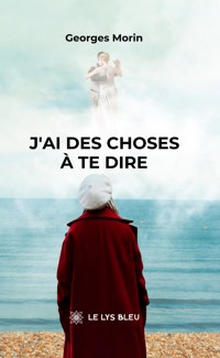 J’ai des choses à te dire - Georges Morin - E-Book