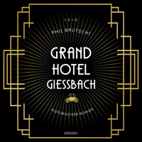 Grandhotel Giessbach - Historischer Roman (Ungekürzt) - Phil Brutschi - Hörbuch