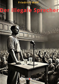 Der illegale Sprecher - Friedrich Wolf - E-Book