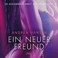 Ein neuer Freund - Erika Lust-Erotik (Ungekürzt) - Andrea Hansen - Hörbuch