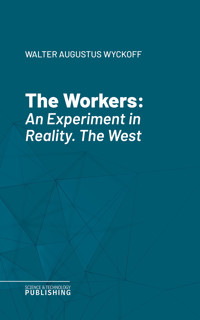 The Workers - Walter Augustus Wyckoff - E-Book