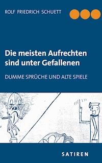 Die meisten Aufrechten sind unter Gefallenen - Rolf  Friedrich Schuett - E-Book