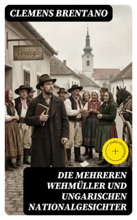 Die mehreren Wehmüller und ungarischen Nationalgesichter - Clemens Brentano - E-Book
