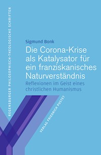 Die Corona-Krise als Katalysator für ein franziskanisches Naturverstän - Sigmund Bonk - E-Book
