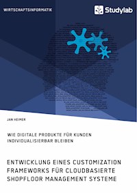 Entwicklung eines Customization Frameworks für cloudbasierte Shopfloor Management Systeme. Wie digitale Produkte für Kunden individualisierbar bleiben - Jan Heimer - E-Book
