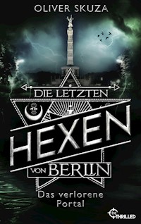 Die letzten Hexen von Berlin - Das verlorene Portal - Oliver Skuza - E-Book