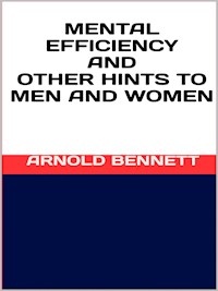 Mental efficiency and other hints to men and women - Arnold Bennett - E-Book