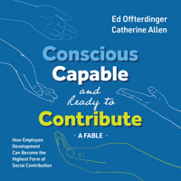 Conscious, Capable, and Ready to Contribute: A Fable - Ed Offterdinger - Hörbuch