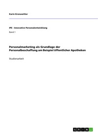 Personalmarketing als Grundlage der Personalbeschaffung am Beispiel öffentlicher Apotheken - Karin Kronawitter - E-Book