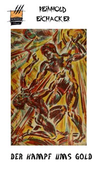 Der Kampf ums Gold - Reinhold Eichacker - E-Book