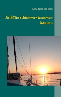 Es hätte schlimmer kommen können - Anne Bertz- von Ißem - E-Book