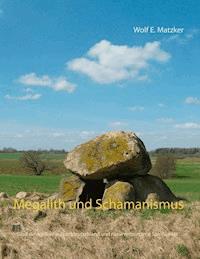 Megalith und Schamanismus - Wolf E. Matzker - E-Book