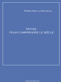 Notes pour comprendre le siècle - Pierre Drieu la Rochelle - E-Book