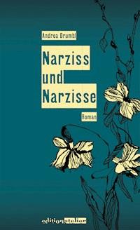 Narziss und Narzisse - Andrea Drumbl - E-Book