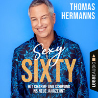 Sexy Sixty - Mit Charme und Schwung ins neue Jahrzehnt (Gekürzt) - Thomas Hermanns - Hörbuch