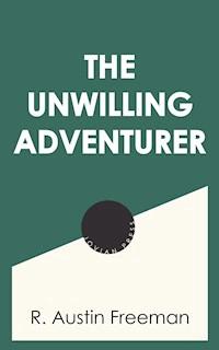 The Unwilling Adventurer - R. Austin Freeman - E-Book