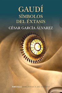 Gaudí. Símbolos del éxtasis - César García Álvarez - E-Book