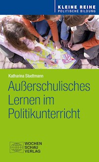 Außerschulisches Lernen im Politikunterricht - Katharina Studtmann - E-Book