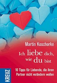 Ich liebe dich, wie du bist - Martin Koschorke - E-Book