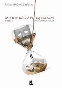 Młody bóg z pętlą na szyi. Terapia u Doktorka - Anka Mrówczyńska - E-Book