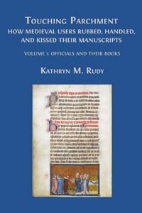 Touching Parchment: How Medieval Users Rubbed, Handled, and Kissed Their Manuscripts - Kathryn M. Rudy - E-Book