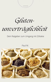 Glutenunverträglichkeit - Paul M. - E-Book