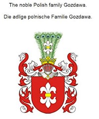 The noble Polish family Gozdawa. Die adlige polnische Familie Gozdawa. - Werner Zurek - E-Book