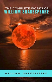 The Complete Works of William Shakespeare - William Shakespeare - E-Book