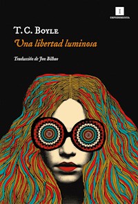 Una libertad luminosa - T. C. Boyle - E-Book