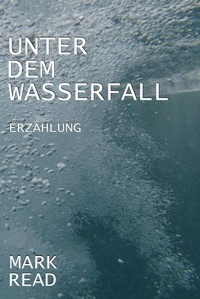 Unter dem Wasserfall - Mark Read - E-Book