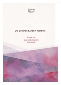 Die Bildende Kunst In Marokko - Mohamed MALLAL - E-Book
