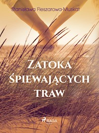 Zatoka śpiewających traw  - Stanisława Fleszarowa-Muskat - E-Book
