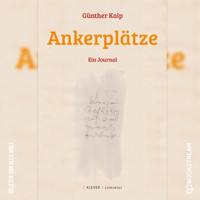 Ankerplätze - Ein Journal (Ungekürzt) - Günther Kaip - Hörbuch