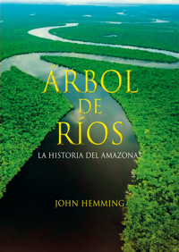 Árbol de ríos. La historia del Amazonas - John Hemming - E-Book