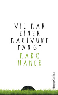 Wie man einen Maulwurf fängt - Marc Hamer - E-Book