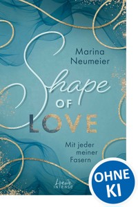 Shape of Love - Mit jeder meiner Fasern (Love-Trilogie, Band 1) - Marina Neumeier - E-Book