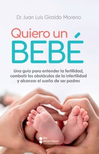 Quiero un bebé - Dr. Juan Luis Giraldo Moreno - E-Book