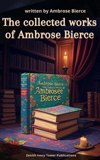 The collected works of Ambrose Bierce - Ambrose Bierce - E-Book