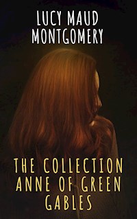 The Collection Anne of Green Gables - Lucy Maud Montgomery - E-Book