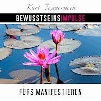 Bewusstseinsimpulse fürs Manifestieren - Kurt Tepperwein - Hörbuch