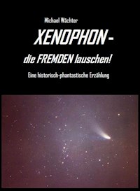 XENOPHON - die Fremden lauschen! - Michael Wächter - E-Book