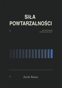Siła powtarzalności - Jacek Bazan - E-Book