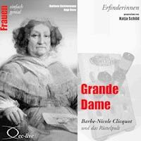 Erfinderinnen - Grande Dame (Barbe-Nicole Clicquot und das Rüttelpult) - Barbara Sichtermann - Hörbuch
