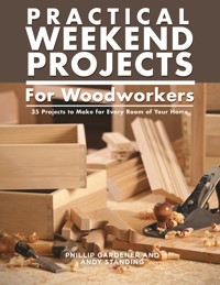 Practical Weekend Projects for Woodworkers - Phillip Gardner - E-Book