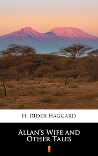 Allan’s Wife and Other Tales - H Rider Haggard - E-Book