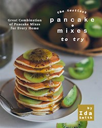 The Tastiest Pancake Mixes to Try - Ida Smith - E-Book