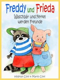 FREDDY UND FRIEDA - Waschbär und Ferkel werden Freunde - Mario Covi - E-Book