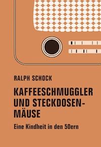 Kaffeeschmuggler und Steckdosenmäuse - Ralph Schock - E-Book