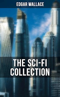 THE SCI-FI COLLECTION OF EDGAR WALLACE - Edgar Wallace - E-Book